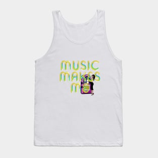 Music Makes Me Tank Top